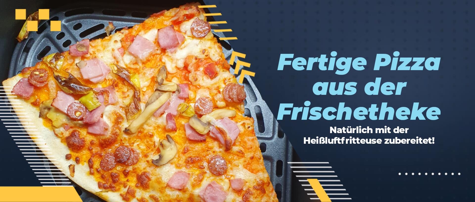   Heißluftfritteuse-Pizza frisch lecker aus der Frischetheke. 